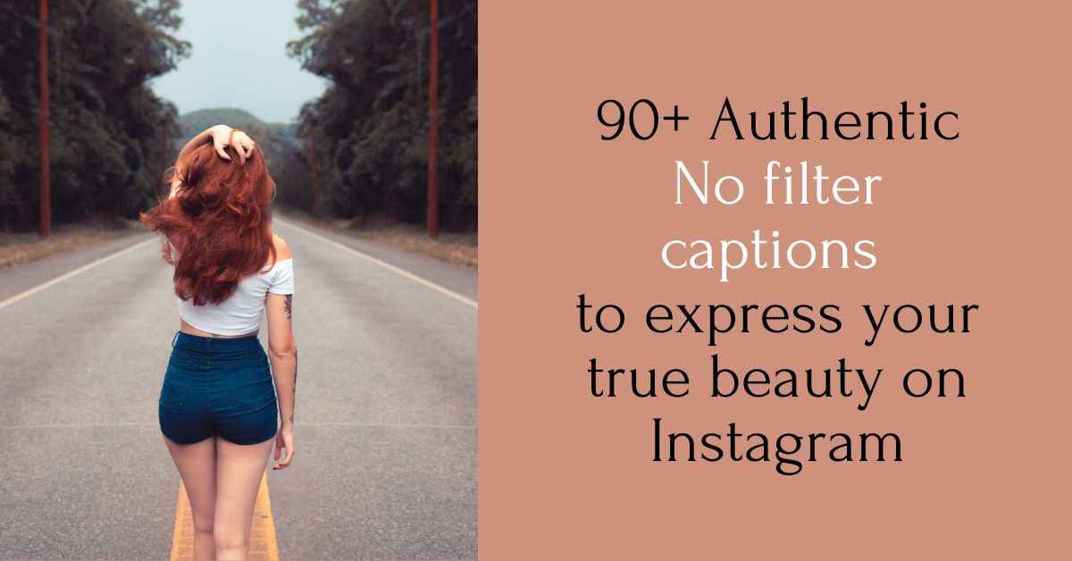 90+ Authentic No Filter Captions To Express Your True Beauty